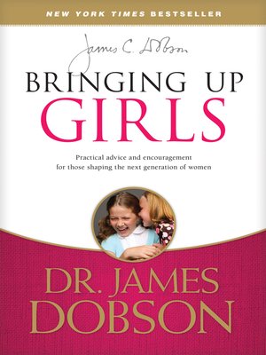 Bringing Up Girls By James Dobson 183 Overdrive Ebooks